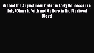 Read Art and the Augustinian Order in Early Renaissance Italy (Church Faith and Culture in