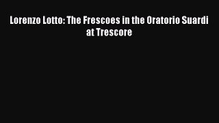 Read Lorenzo Lotto: The Frescoes in the Oratorio Suardi at Trescore Ebook Online