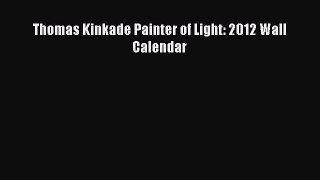 Read Thomas Kinkade Painter of Light: 2012 Wall Calendar Ebook Free