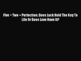Read Five   Two = Perfection: Does Luck Hold The Key To Life Or Does Love Have It? Ebook Free