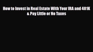 [PDF] How to Invest in Real Estate With Your IRA and 401K & Pay Little or No Taxes Read Full