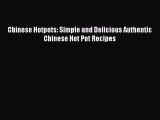 Download Chinese Hotpots: Simple and Delicious Authentic Chinese Hot Pot Recipes  Read Online