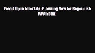 [PDF] Freed-Up in Later Life: Planning Now for Beyond 65 [With DVD] Download Online