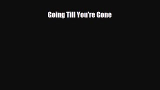 [PDF] Going Till You're Gone Download Full Ebook