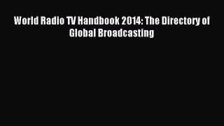 Read World Radio TV Handbook 2014: The Directory of Global Broadcasting Ebook Free