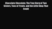Download Chocolate Chocolate: The True Story of Two Sisters Tons of Treats and the Little Shop