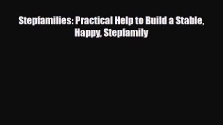 [PDF] Stepfamilies: Practical Help to Build a Stable Happy Stepfamily Read Full Ebook