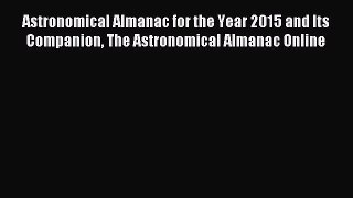 Read Astronomical Almanac for the Year 2015 and Its Companion The Astronomical Almanac Online