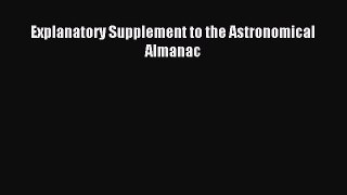 Read Explanatory Supplement to the Astronomical Almanac Ebook Free