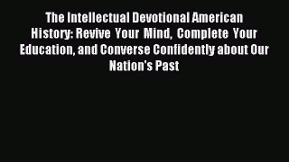 Read The Intellectual Devotional American History: Revive Your Mind Complete Your Education