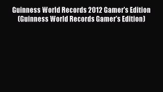 Read Guinness World Records 2012 Gamer's Edition (Guinness World Records Gamer's Edition) Ebook