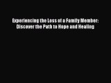 Read Experiencing the Loss of a Family Member: Discover the Path to Hope and Healing Ebook