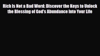 [PDF] Rich Is Not a Bad Word: Discover the Keys to Unlock the Blessing of God's Abundance Into