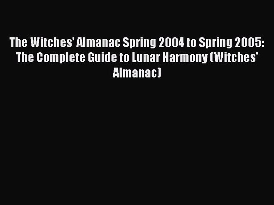 Read The Witches' Almanac Spring 2004 to Spring 2005: The Complete Guide to Lunar Harmony (Witches'