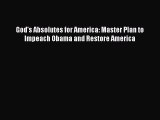 [PDF] God's Absolutes for America: Master Plan to Impeach Obama and Restore America [Read]