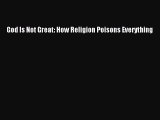 Read God Is Not Great: How Religion Poisons Everything Ebook Free