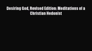 Read Desiring God Revised Edition: Meditations of a Christian Hedonist Ebook Free