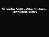 [PDF] The Powerless Plaintiff: Ten Things Every Personal Injury Plaintiff Should Know [Download]