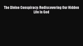 Read The Divine Conspiracy: Rediscovering Our Hidden Life In God Ebook Free