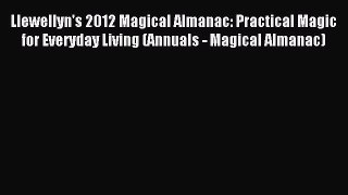 Read Llewellyn's 2012 Magical Almanac: Practical Magic for Everyday Living (Annuals - Magical