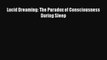[Download PDF] Lucid Dreaming: The Paradox of Consciousness During Sleep  Full eBook