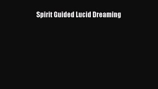 [Download PDF] Spirit Guided Lucid Dreaming Read Online