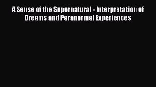[Download PDF] A Sense of the Supernatural - Interpretation of Dreams and Paranormal Experiences