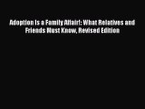 Read Adoption Is a Family Affair!: What Relatives and Friends Must Know Revised Edition Ebook