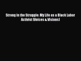 Download Strong in the Struggle: My Life as a Black Labor Activist (Voices & Visions)  EBook