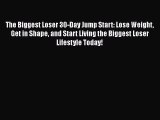 Download The Biggest Loser 30-Day Jump Start: Lose Weight Get in Shape and Start Living the