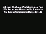 PDF Le Cordon Bleu Dessert Techniques: More Than 1000 Photographs Illustrating 300 Preparation