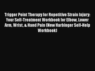 Read Trigger Point Therapy for Repetitive Strain Injury: Your Self-Treatment Workbook for Elbow