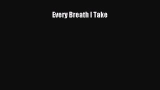 Read Every Breath I Take Ebook Free