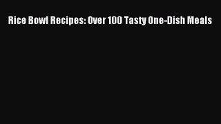 PDF Rice Bowl Recipes: Over 100 Tasty One-Dish Meals Free Books