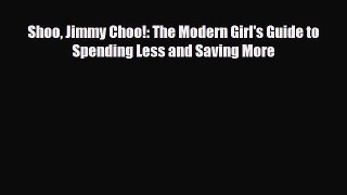 [PDF] Shoo Jimmy Choo!: The Modern Girl's Guide to Spending Less and Saving More Read Online