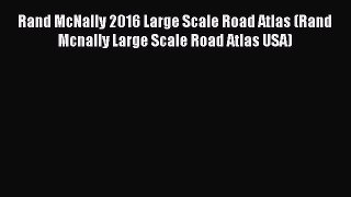 Read Rand McNally 2016 Large Scale Road Atlas (Rand Mcnally Large Scale Road Atlas USA) Ebook