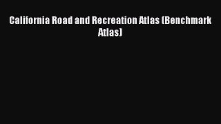 Read California Road and Recreation Atlas (Benchmark Atlas) Ebook Free