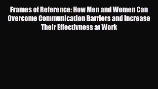 [PDF] Frames of Reference: How Men and Women Can Overcome Communication Barriers and Increase