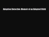 Read Adoption Detective: Memoir of an Adopted Child Ebook Free