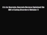 Read A is for Anorexia: Anorexia Nervosa Explained (An ABC of Eating Disorders) (Volume 1)