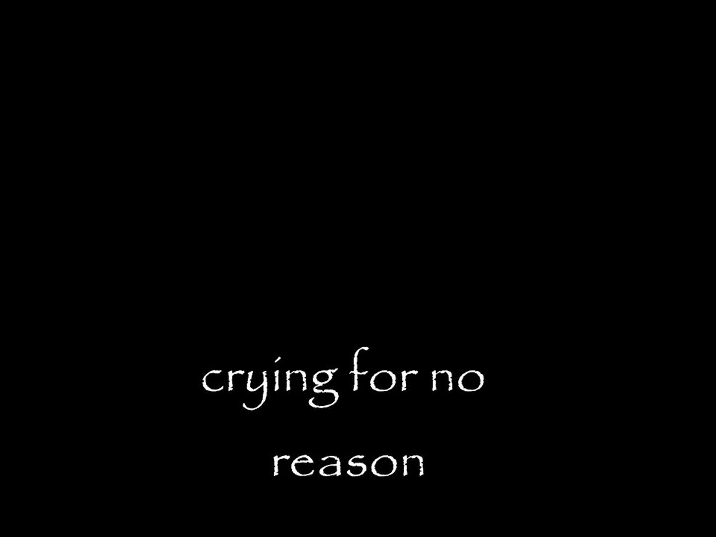 Crying For No Reason Video Dailymotion