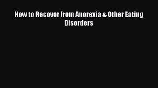Read How to Recover from Anorexia & Other Eating Disorders Ebook Free