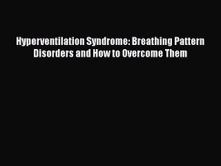 Read Hyperventilation Syndrome: Breathing Pattern Disorders and How to Overcome Them Ebook