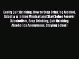 Read Easily Quit Drinking: How to Stop Drinking Alcohol Adopt a Winning Mindset and Stay Sober