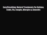 Download Easy Breathing: Natural Treatments For Asthma Colds Flu Coughs Allergies & Sinusitis
