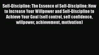 Read Self-Discipline: The Essence of Self-Discipline: How to Increase Your Willpower and Self-Discipline