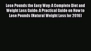 Download Lose Pounds the Easy Way: A Complete Diet and Weight Loss Guide: A Practical Guide
