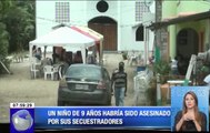 Niño de nueve años habría sido asesinado por sus secuestradores