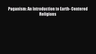 Read Paganism: An Introduction to Earth- Centered Religions Ebook Free