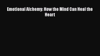 Download Emotional Alchemy: How the Mind Can Heal the Heart Ebook Free
